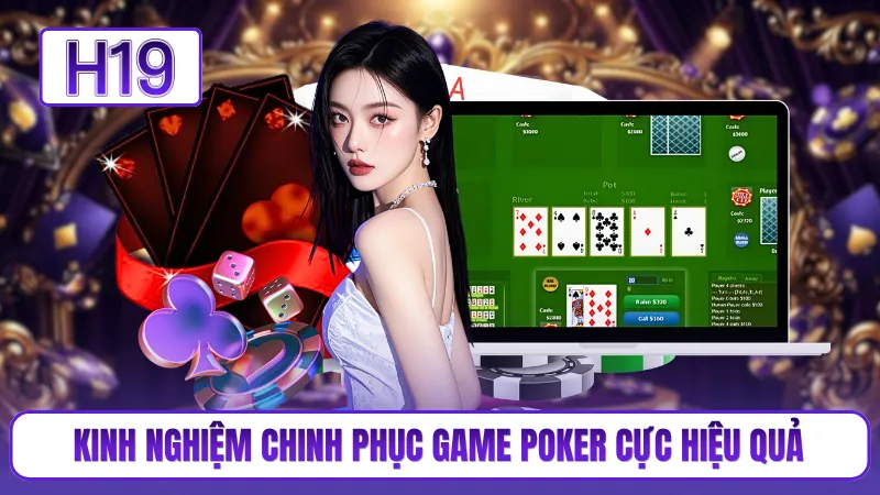 Kinh nghiệm chinh phục game Poker cực hiệu quả