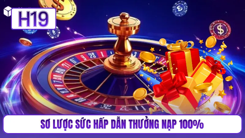 Sơ lược sức hấp dẫn thưởng nạp 100%