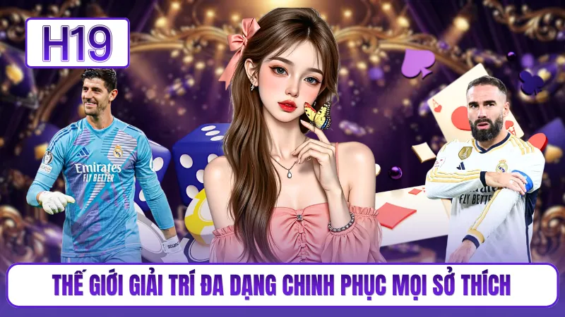 Thế giới giải trí đa dạng chinh phục mọi sở thích